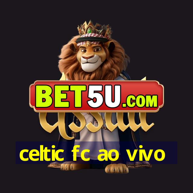 celtic fc ao vivo